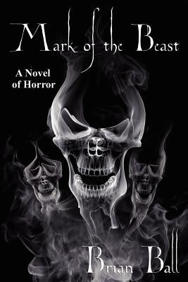 Mark of the Beast: A Novel of Horror by Ball, Brian