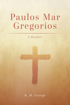 Paulos Mar Gregorios: A Reader by George, K. M.