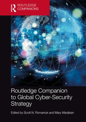 Routledge Companion to Global Cyber-Security Strategy by Romaniuk, Scott N.