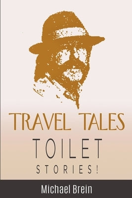 Travel Tales: Toilet Stories by Brein, Michael