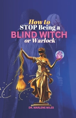 How to STOP Being A BLIND WITCH: Or Warlock by Miles, Marlene