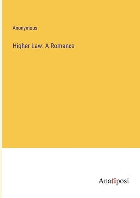 Higher Law: A Romance by Anonymous