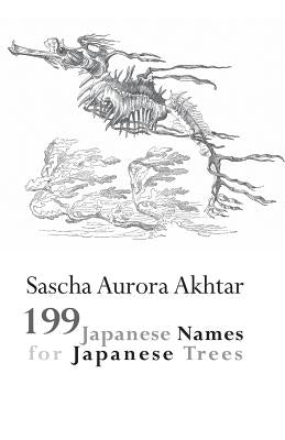 199 Japanese Names for Japanese Trees by Akhtar, Sascha Aurora
