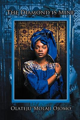 The Diamond Is Mine by Ojomo, Olateju
