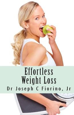 Effortless Weight Loss: Your Keys to Unocking Natural, Effortless Weight Loss & Management (Reversing & Managing Type 2 Diabetes & Obesity) by Fiorino Jr, Joseph C.