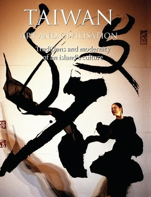 Taiwan art and civilisation: Traditions and modernity of an island's culture by Wang, Hsiu-Huei