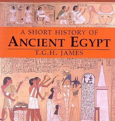 A Short History of Ancient Egypt: From Predynastic to Roman Times by James, T. G. H.