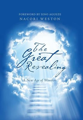 The Great Revealing: A New Age of Wonders by Weston, Nacori