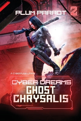 Ghost Chrysalis: A Cyberpunk LitRPG by Plum Parrot