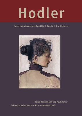 Ferdinand Hodler: Catalogue Raisonné Der Gemälde: Band 2: Die Bildnisse by Swiss Institute for Art Research Sik-Ise
