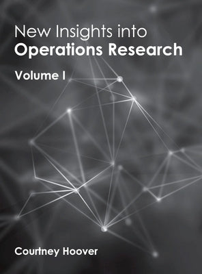New Insights Into Operations Research: Volume I by Hoover, Courtney