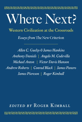 Where Next?: Western Civilization at the Crossroads by Kimball, Roger