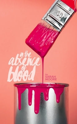 In The Absence of Blood by Moore, Sarah