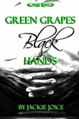 Green Grapes Black Hands by Joice, Jackie
