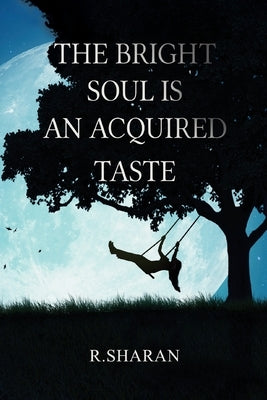 The Bright Soul is an Acquired Taste by Sharan, R.