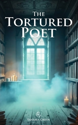 The Tortured Poet by Green, Sandra