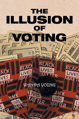 The Illusion of Voting by Young, Wanda