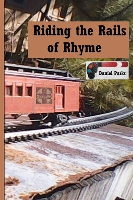 Riding the Rails of Rhyme by Parks, Daniel
