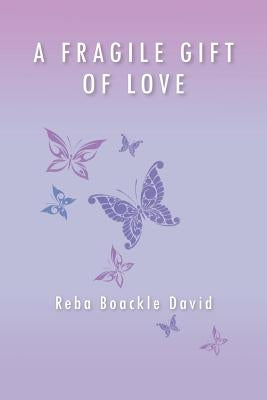 A Fragile Gift of Love by David, Reba Boackle