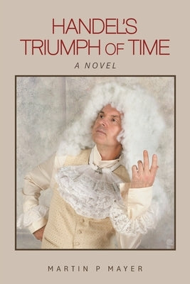 Handel's Triumph of Time by Mayer, Martin P.