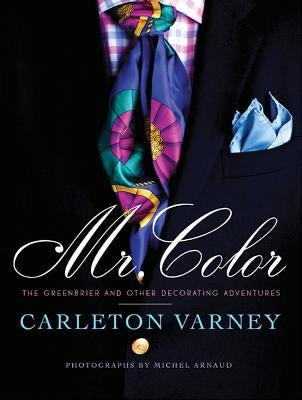 Mr. Color: The Greenbrier and Other Decorating Adventures by Varney, Carleton