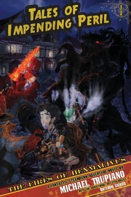 Tales Of Impending Peril Volume 1: The Fires of Hexmalivus by Sierra, Ricardo