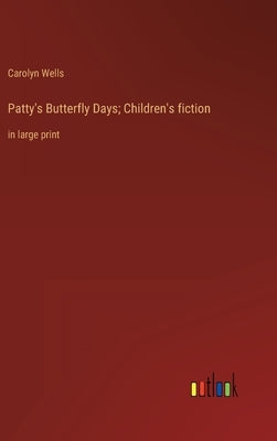 Patty's Butterfly Days; Children's fiction: in large print by Wells, Carolyn