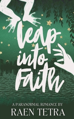 Leap Into Faith: A Paranormal Romance by Tetra, Raen