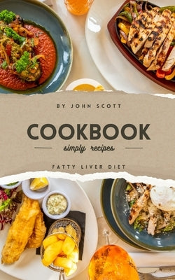 Taste and Health: The Fatty Liver Cookbook by Scott, John