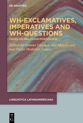 Wh-Exclamatives, Imperatives and Wh-Questions: Issues on Brazilian Portuguese by Guesser, Simone