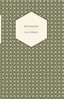 Meanwhile by Wells, H. G.