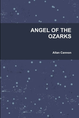 Angel of the Ozarks by Allan Cannon