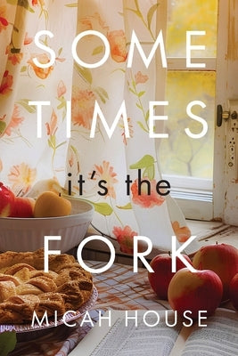 Sometimes, It's the Fork by House, Micah C.