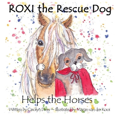 ROXI the Rescue Dog - Helps the Horses by Drew