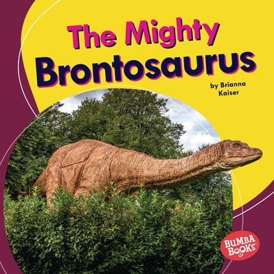 The Mighty Brontosaurus by Kaiser, Brianna