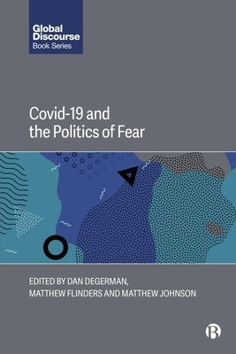 Covid-19 and the Politics of Fear by Degerman, Dan