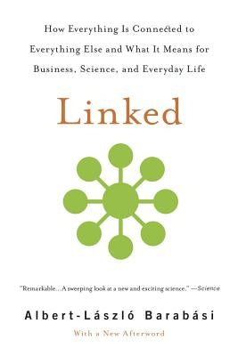 Linked: How Everything Is Connected to Everything Else and What It Means for Business, Science, and Everyday Life by Barabási, Albert-László