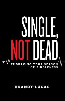 Single, Not Dead by Lucas, Brandy