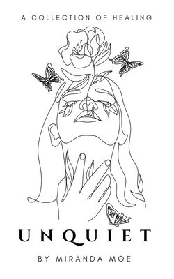 Unquiet: A book of poems about healing by Moe, Miranda