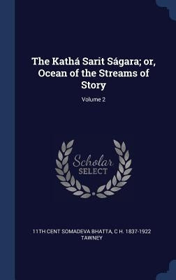 The Kathá Sarit Ságara; or, Ocean of the Streams of Story; Volume 2 by Somadeva Bhatta, 11th Cent