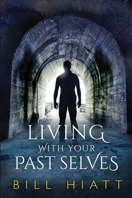 Living with Your Past Selves by Hiatt, Bill