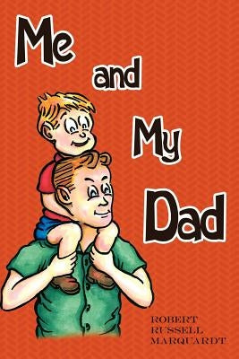 Me and My Dad by Marquardt, Robert Russell