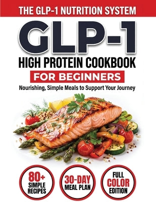 GLP-1 High-Protein Cookbook for Beginners: 80+ Easy, Muscle-Protecting Recipes for Healthy Weight Loss, Appetite Control & Sustainable Results by Carter, John