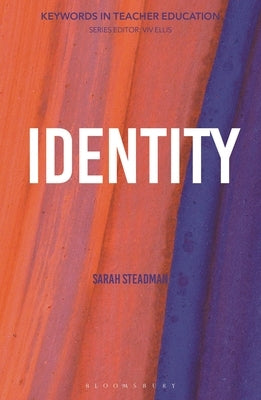 Identity: Keywords in Teacher Education by Steadman, Sarah