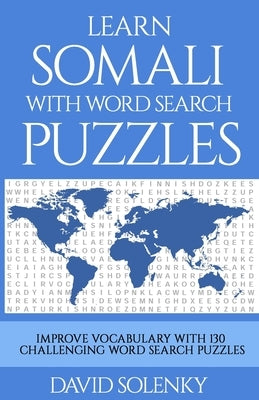 Learn Somali with Word Search Puzzles: Learn Somali Language Vocabulary with Challenging Word Find Puzzles for All Ages by Solenky, David