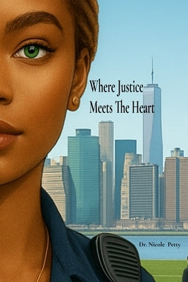 Where Justice Meets The Heart by Petty, Nicole J.