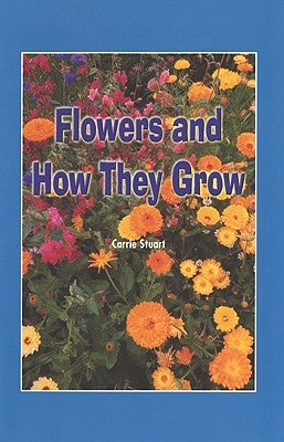 Flowers & How They Grow (Journ by Stuart, Carrie