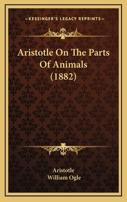 Aristotle On The Parts Of Animals (1882) by Aristotle