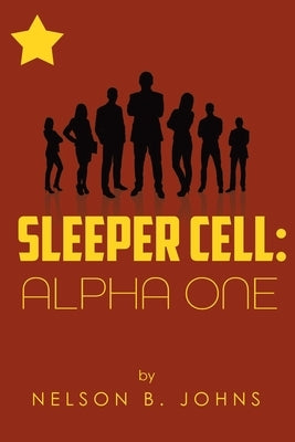 Sleeper Cell: Alpha One by Johns, Nelson B.