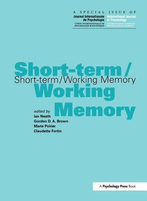Short-Term/Working Memory: A Special Issue of the International Journal of Psychology by Brown, Gordon